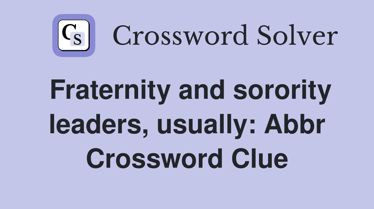 Fraternity and sorority leaders, usually: Abbr Crossword Clue