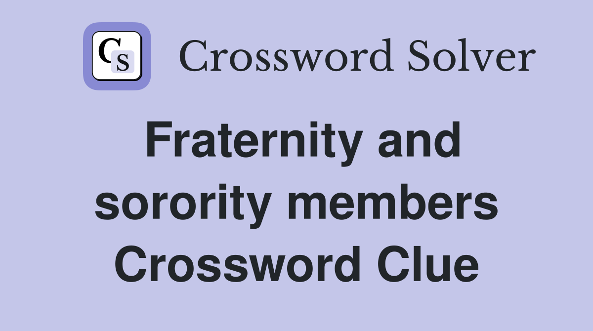 Fraternity and sorority members Crossword Clue