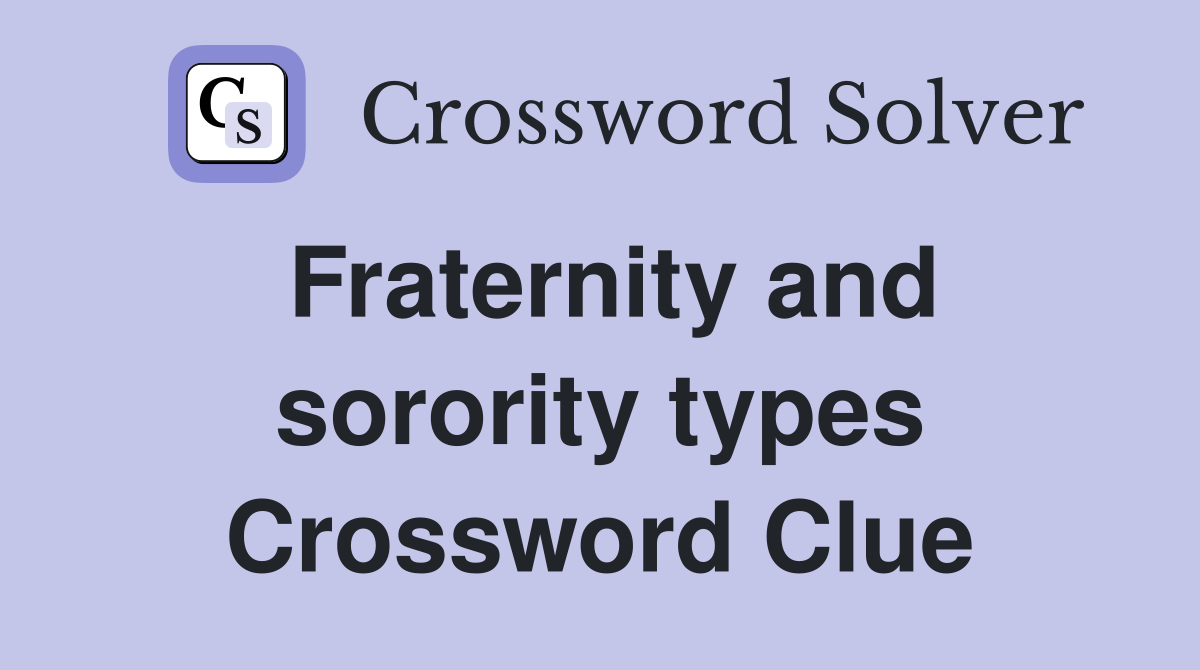 Fraternity and sorority types Crossword Clue