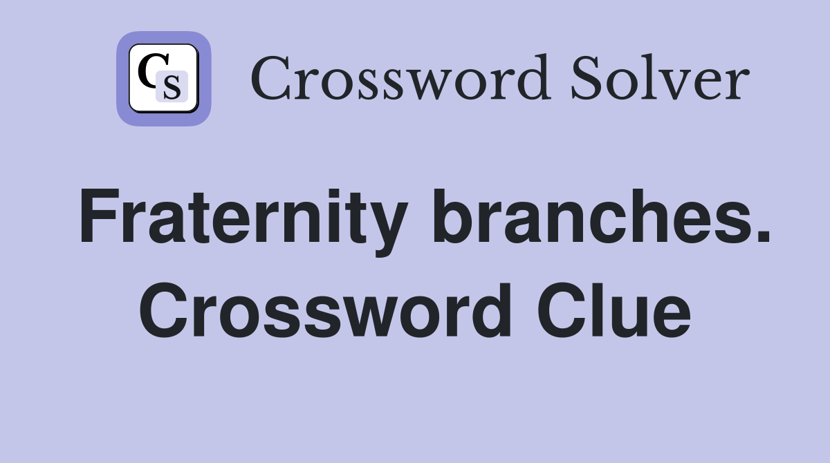 Fraternity branches. Crossword Clue