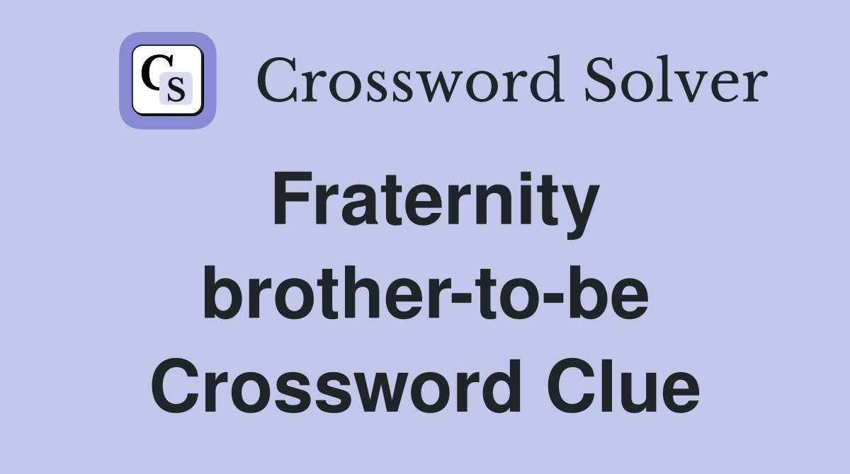 Fraternity brother-to-be Crossword Clue