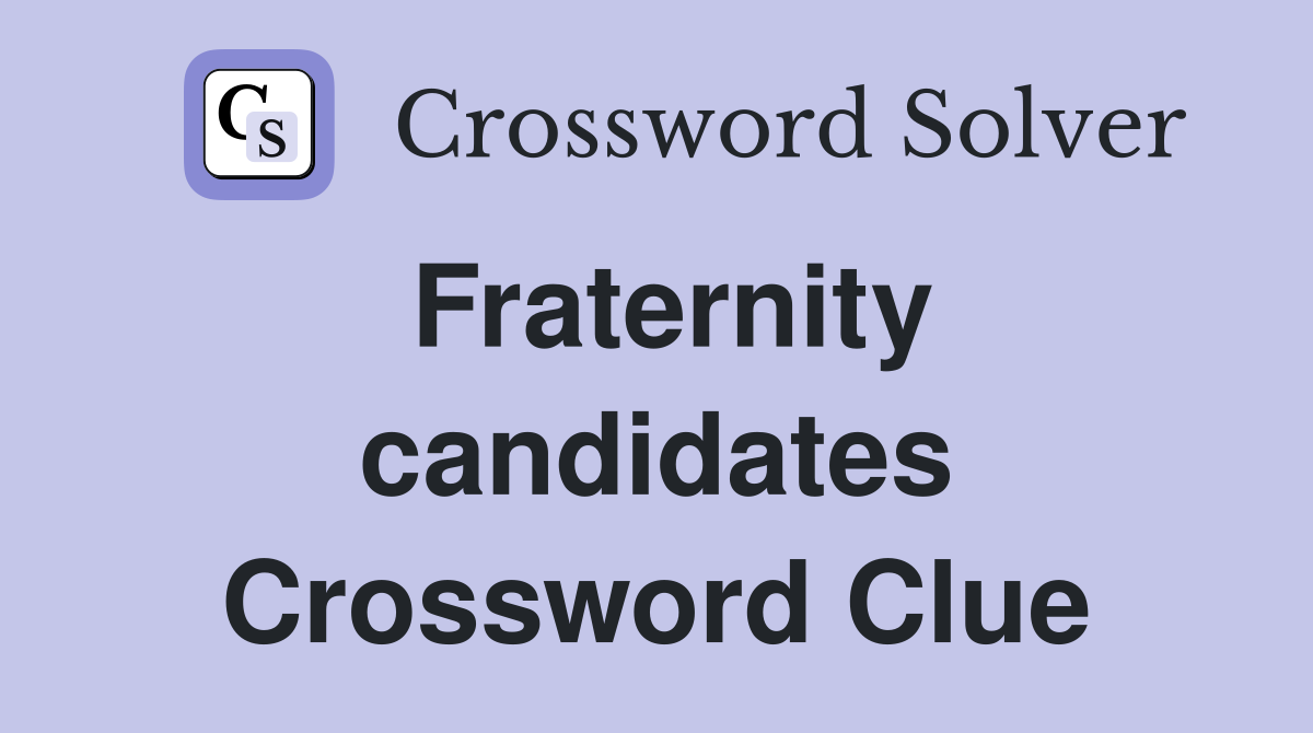 Fraternity candidates Crossword Clue