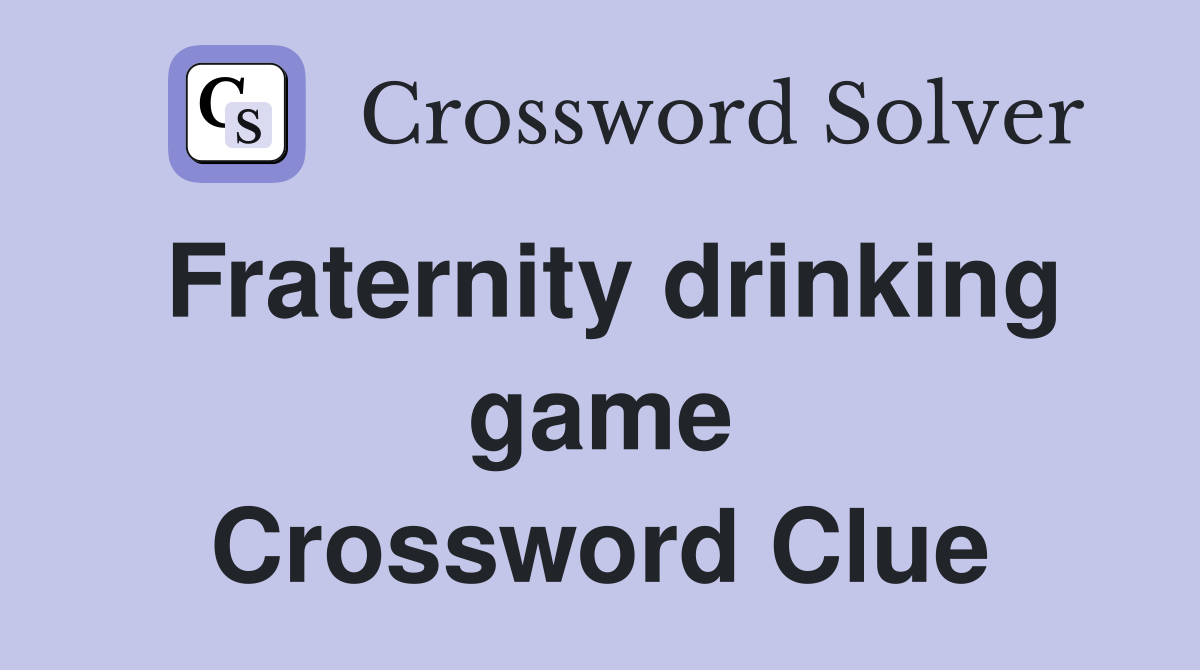 Fraternity drinking game Crossword Clue