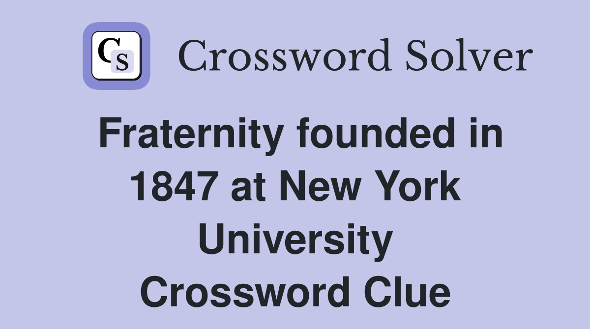 Fraternity founded in 1847 at New York University Crossword Clue