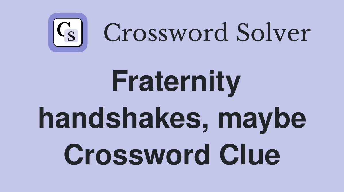 Fraternity handshakes, maybe Crossword Clue