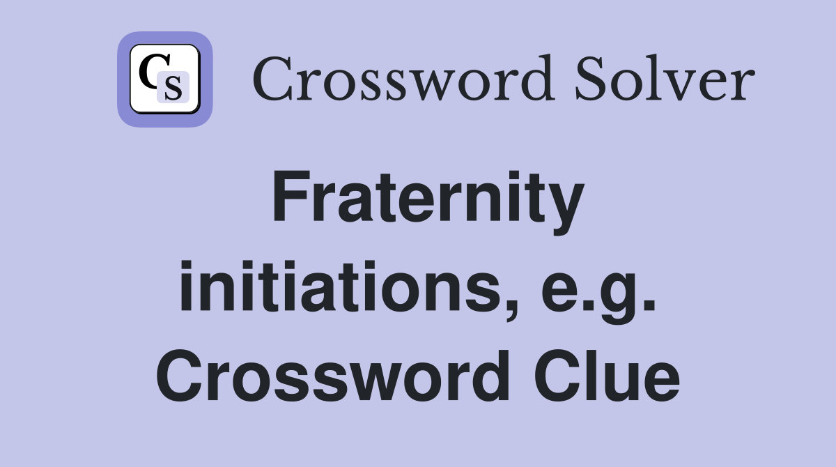 Fraternity initiations, e.g. Crossword Clue