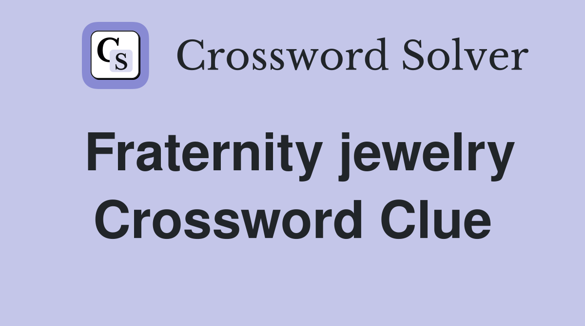 Fraternity jewelry Crossword Clue