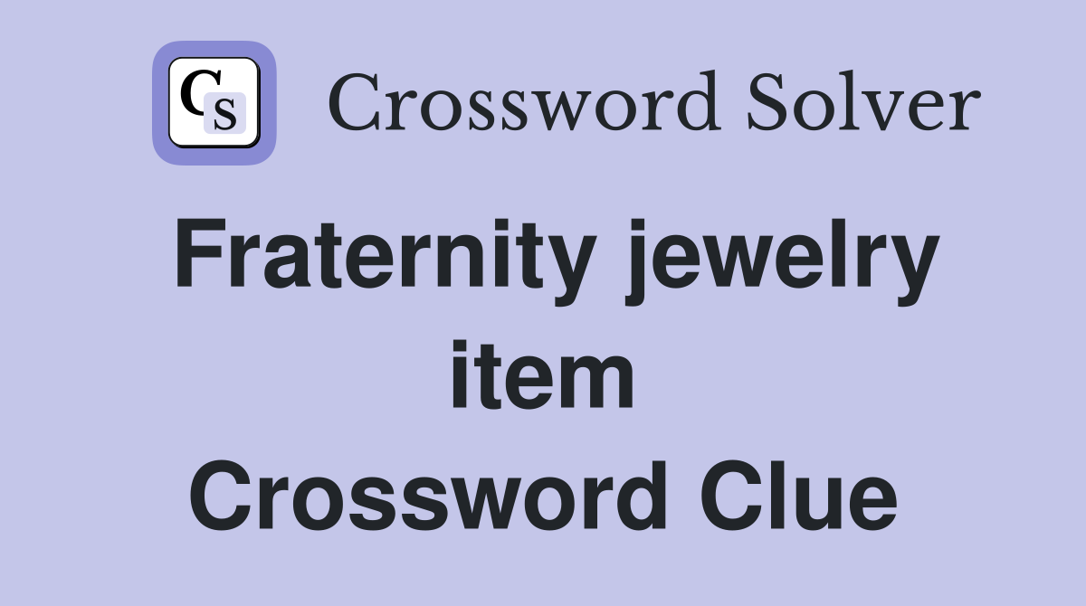Fraternity jewelry item Crossword Clue