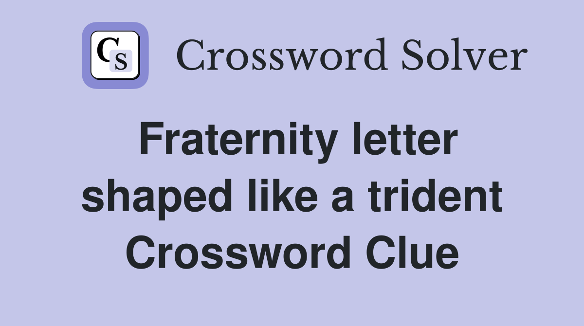 Fraternity letter shaped like a trident Crossword Clue