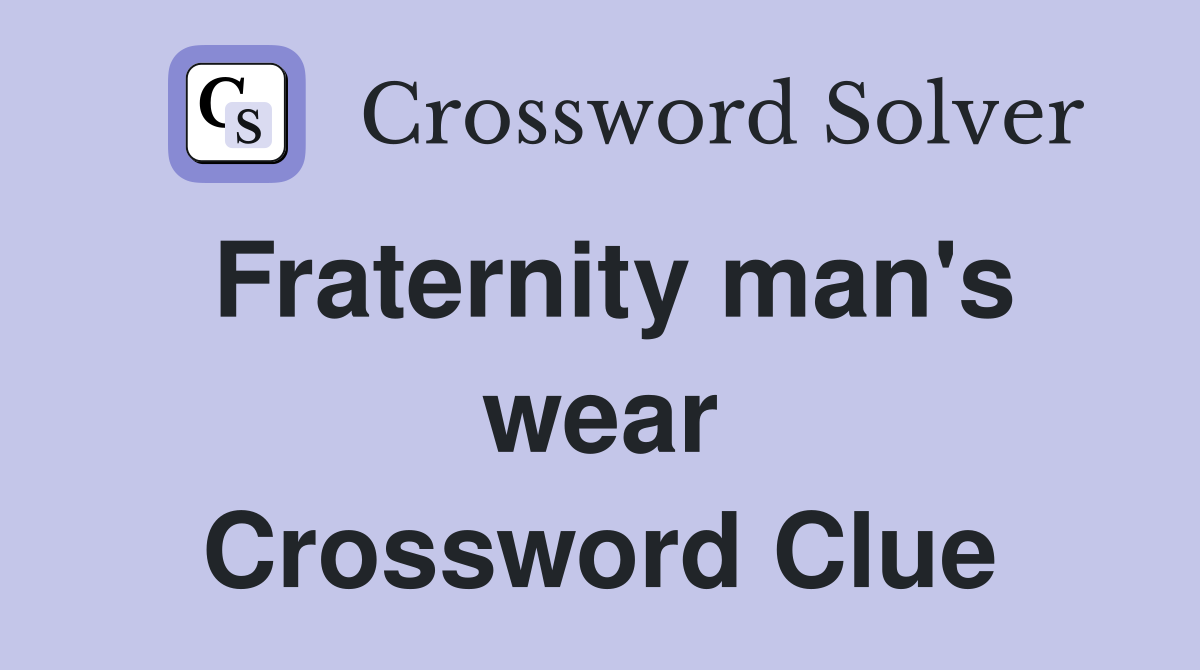 Fraternity man's wear Crossword Clue