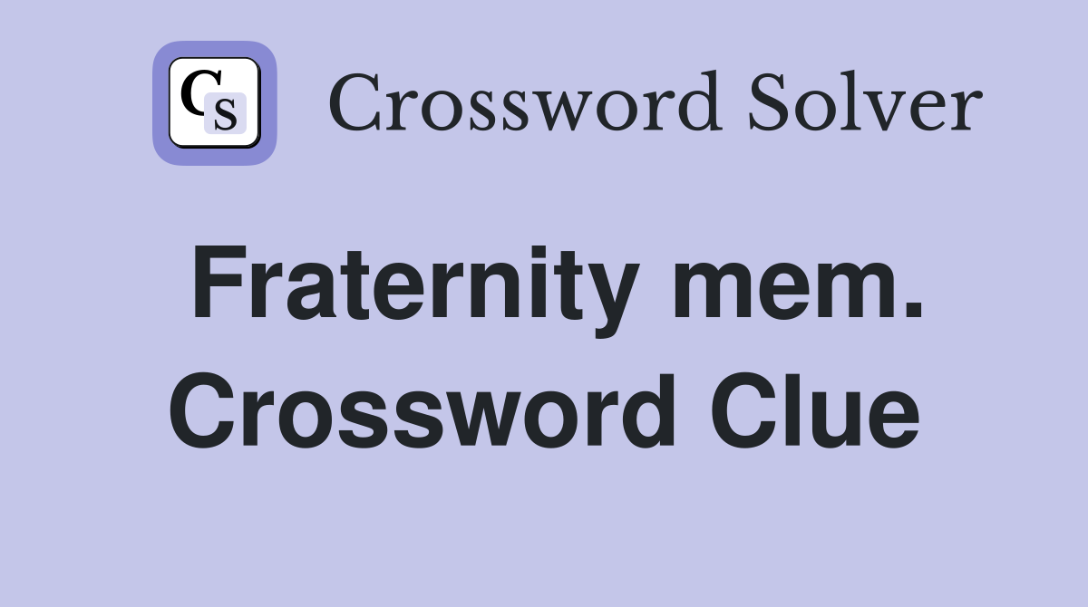 Fraternity mem. Crossword Clue