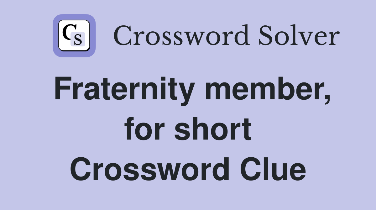 Fraternity member, for short Crossword Clue