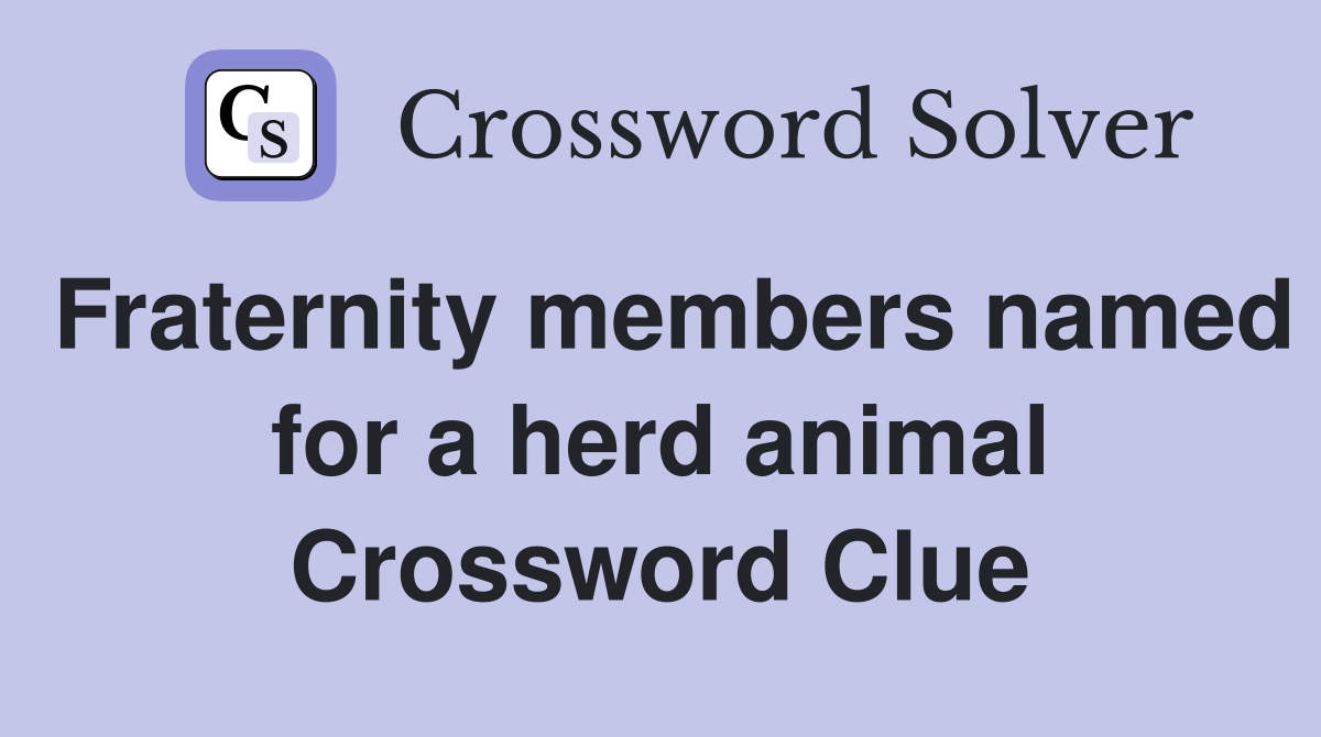 Fraternity members named for a herd animal Crossword Clue