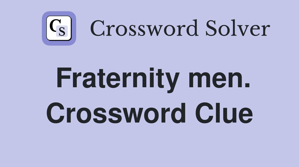 Fraternity men. Crossword Clue