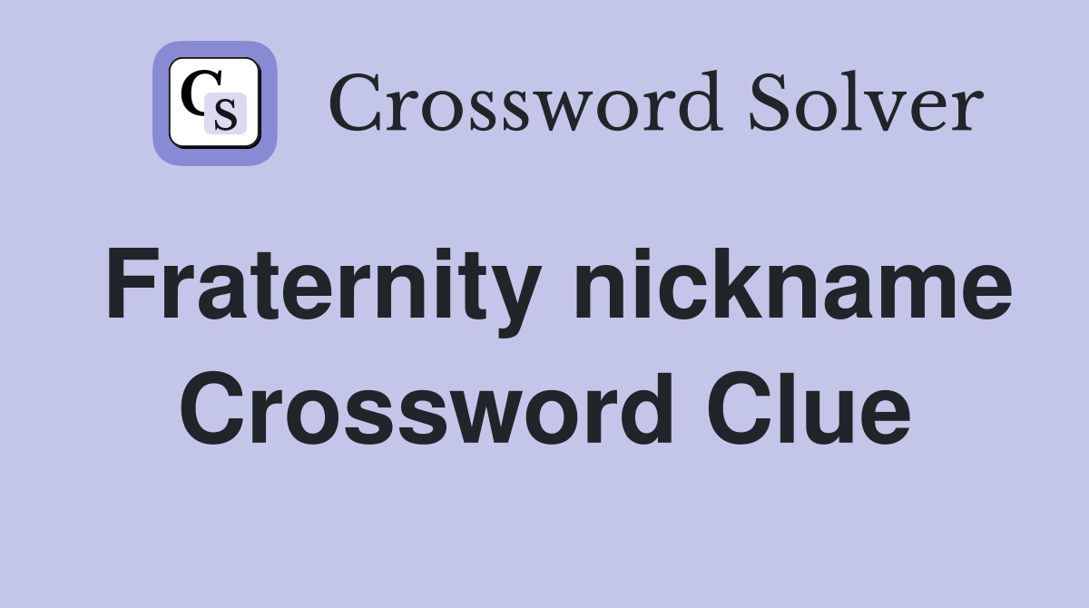 Fraternity nickname Crossword Clue