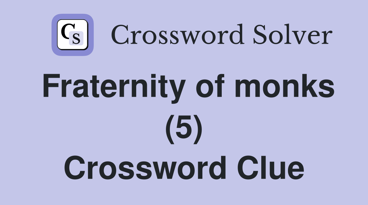 Fraternity of monks (5) Crossword Clue