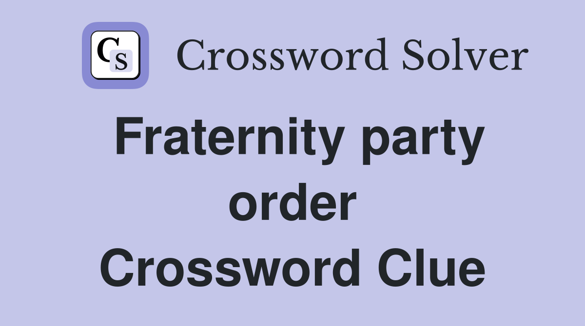 Fraternity party order Crossword Clue