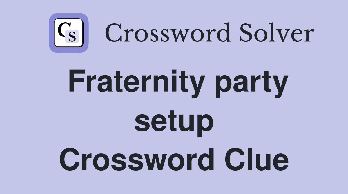Fraternity party setup Crossword Clue