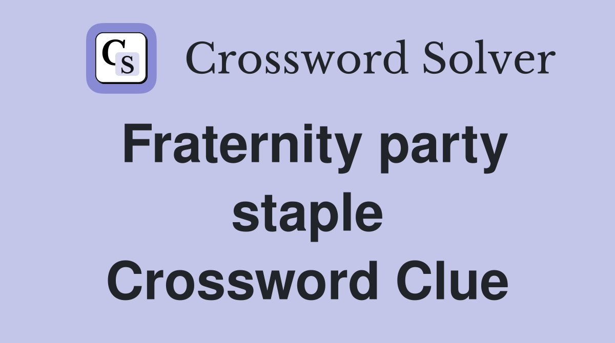 Fraternity party staple Crossword Clue