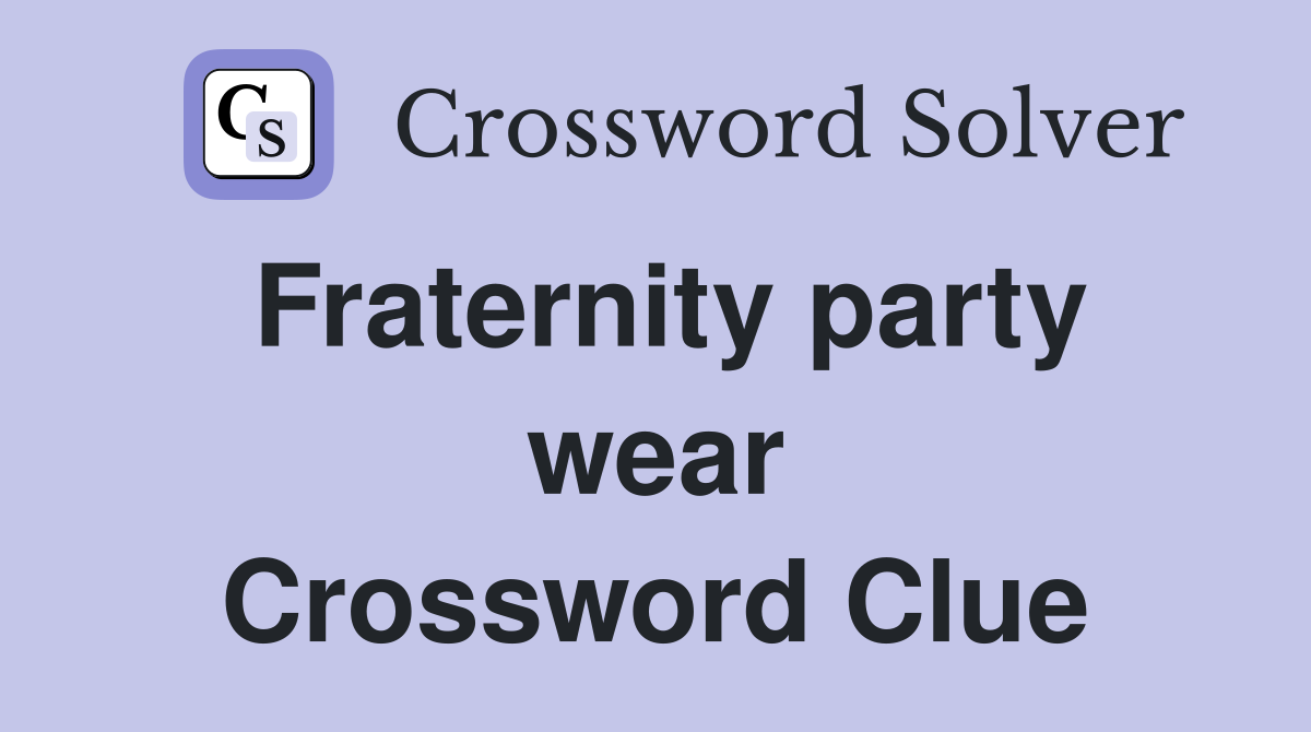 Fraternity party wear Crossword Clue