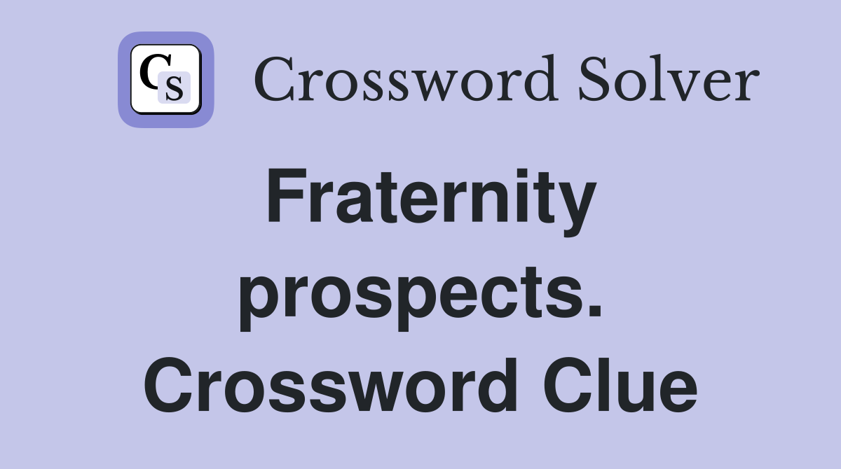Fraternity prospects. Crossword Clue