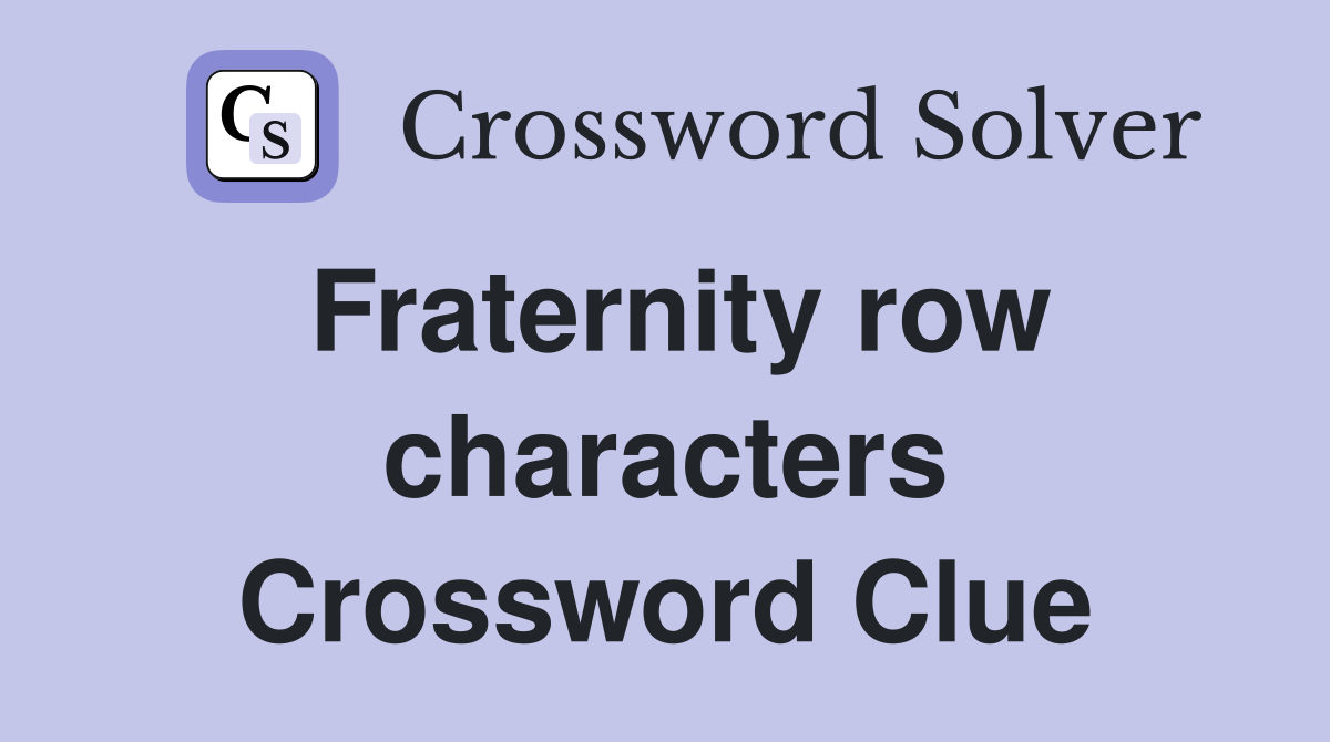 Fraternity row characters Crossword Clue