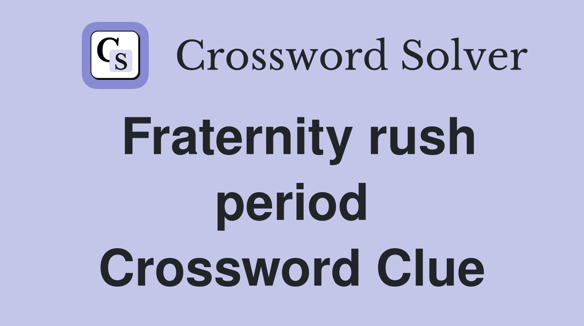 Fraternity rush period Crossword Clue