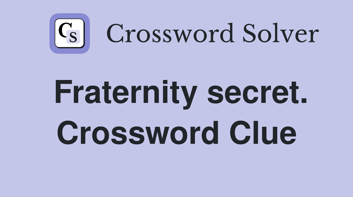 Fraternity secret. Crossword Clue