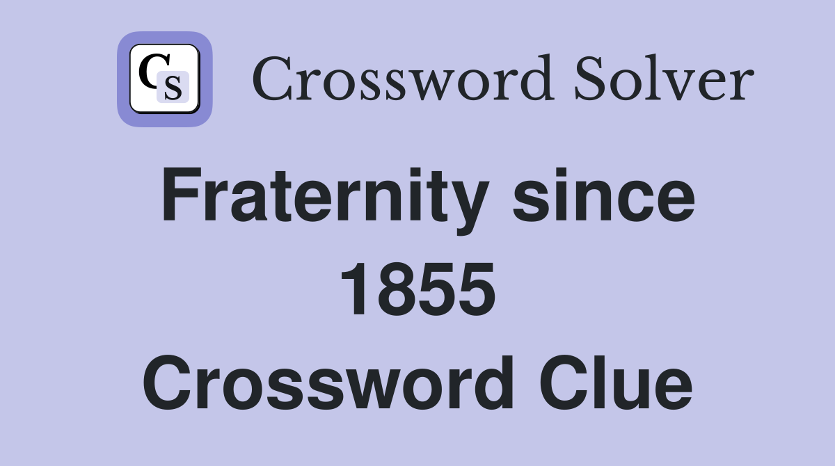 Fraternity since 1855 Crossword Clue
