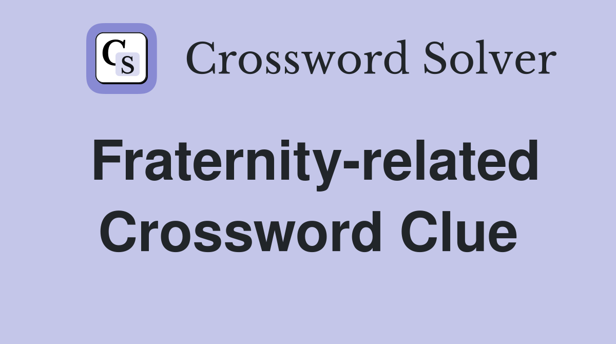 Fraternity-related Crossword Clue