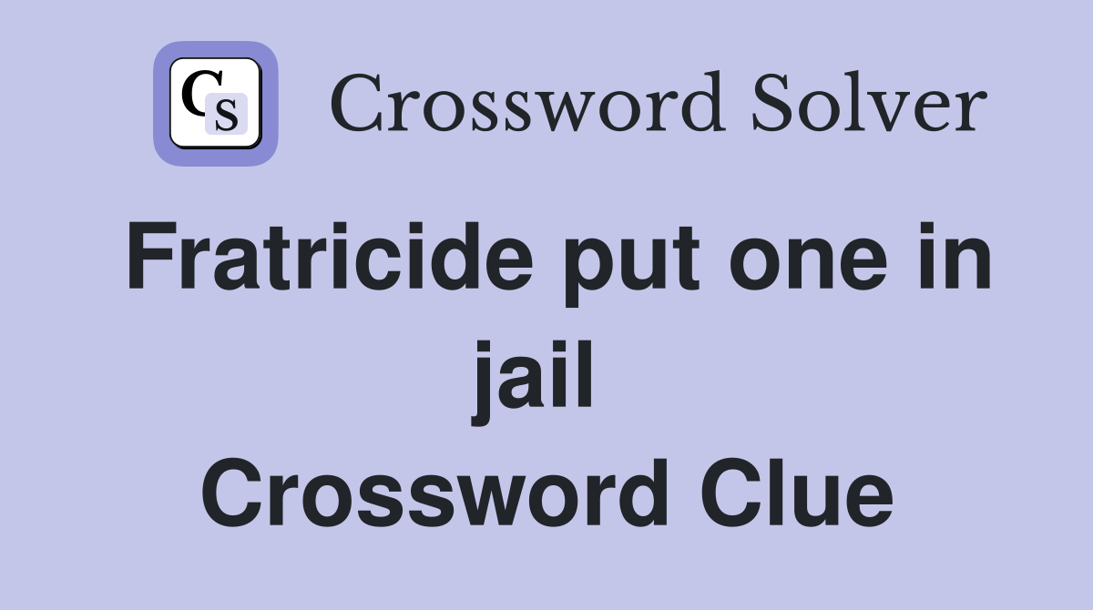 Fratricide put one in jail  Crossword Clue