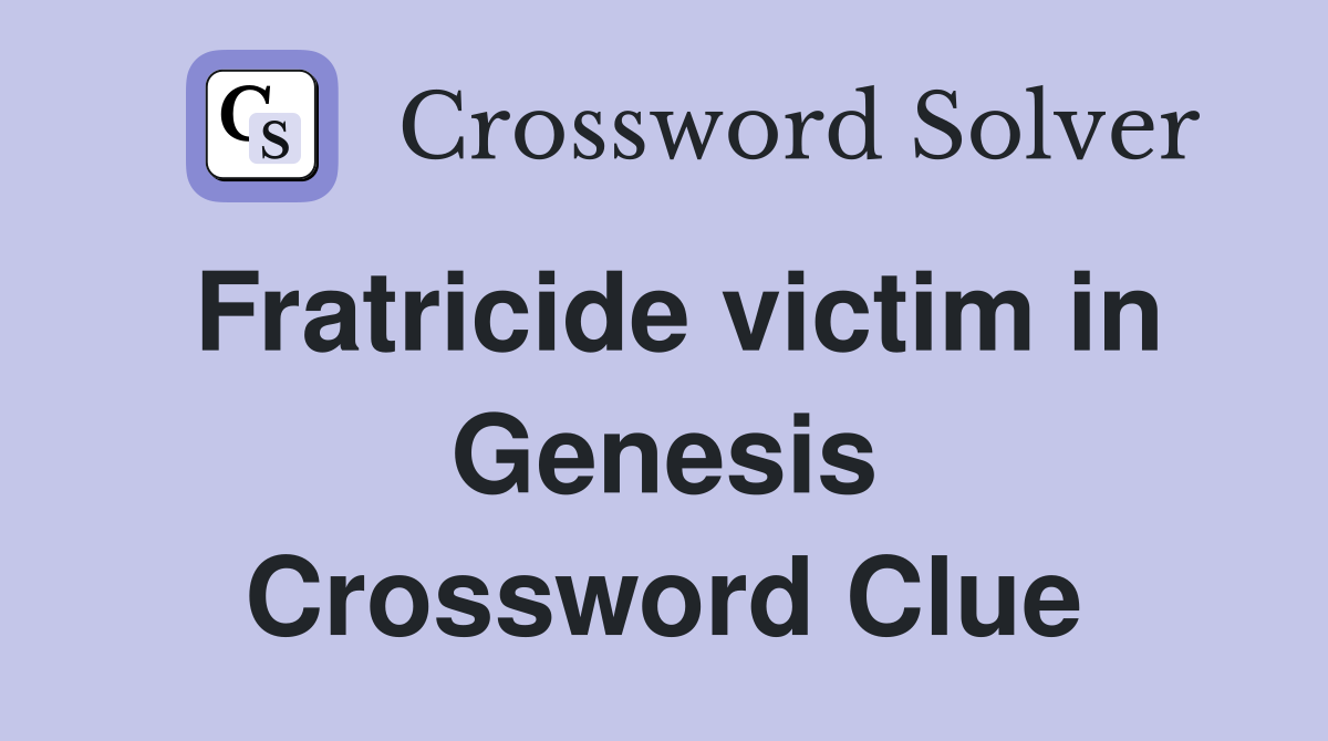 Fratricide victim in Genesis Crossword Clue