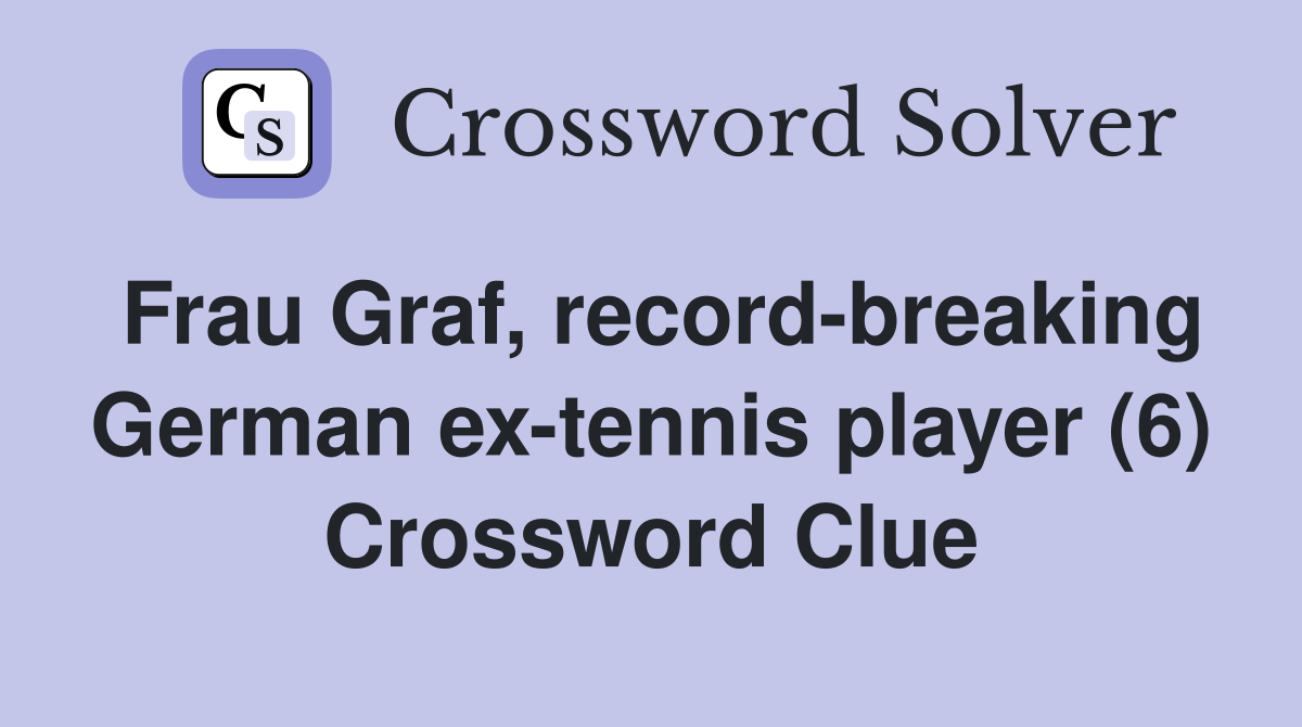 Frau Graf, record-breaking German ex-tennis player (6) Crossword Clue