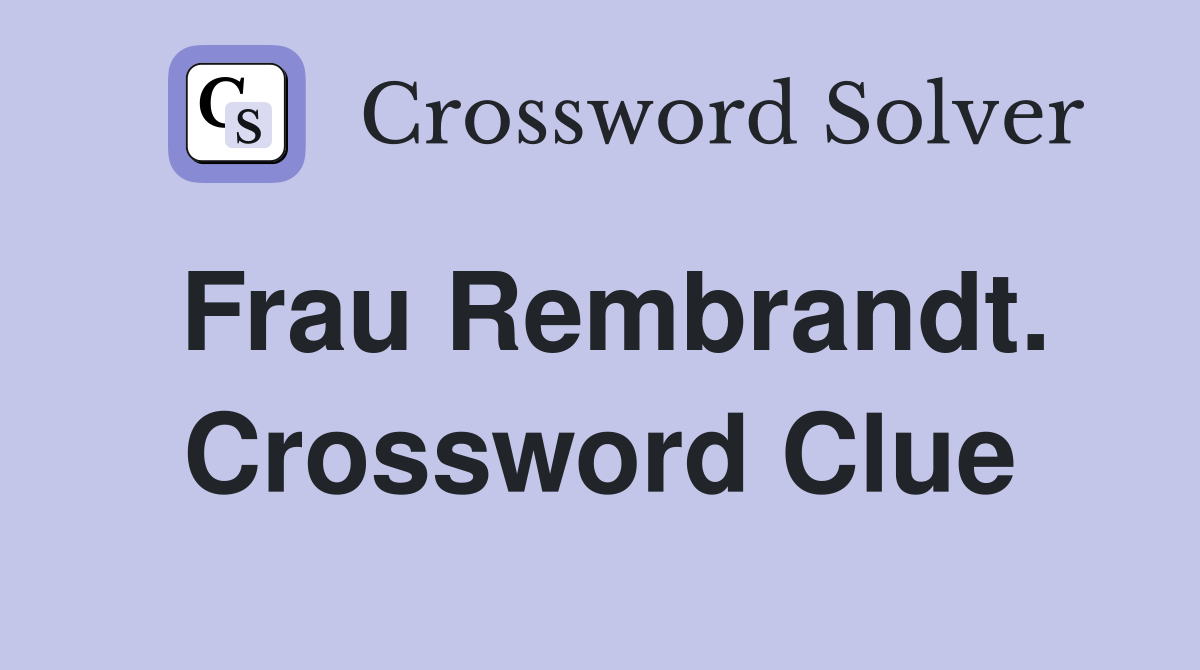 Frau Rembrandt. Crossword Clue