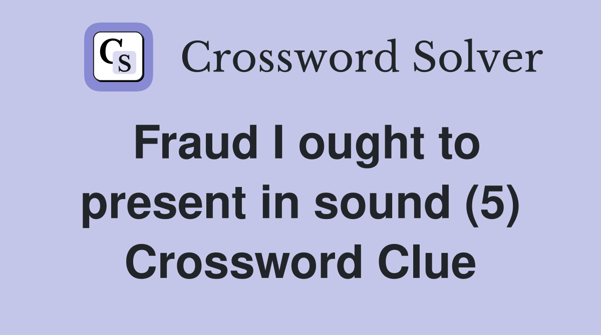 Fraud I ought to present in sound (5) Crossword Clue