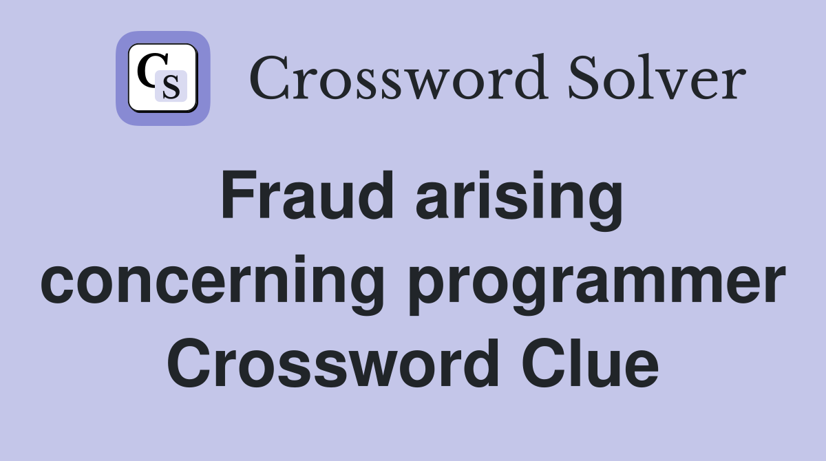 Fraud arising concerning programmer Crossword Clue