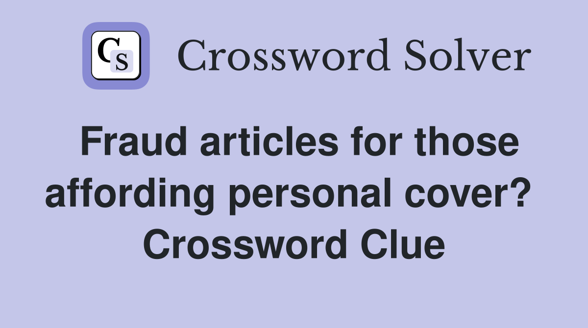 Fraud articles for those affording personal cover?  Crossword Clue