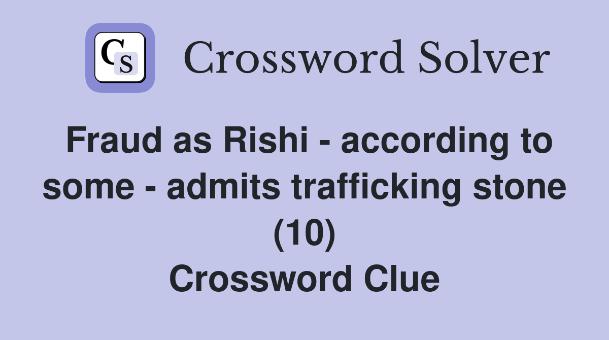 Fraud as Rishi - according to some - admits trafficking stone (10) Crossword Clue