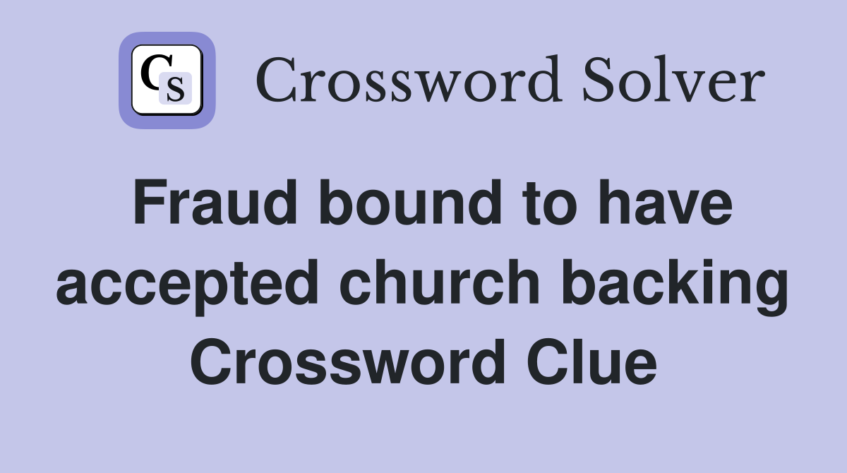 Fraud bound to have accepted church backing Crossword Clue
