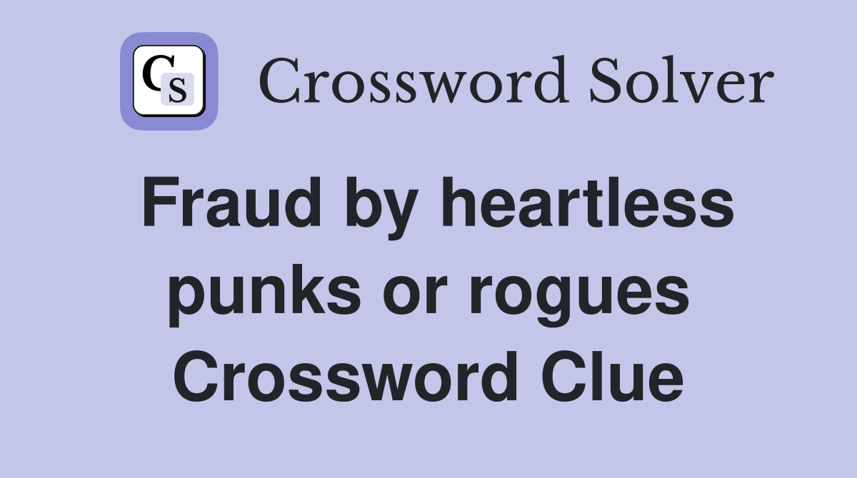 Fraud by heartless punks or rogues Crossword Clue