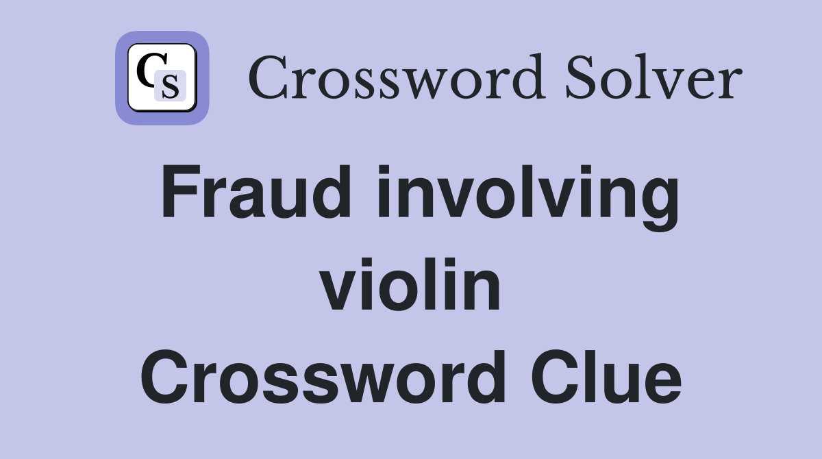 Fraud involving violin Crossword Clue