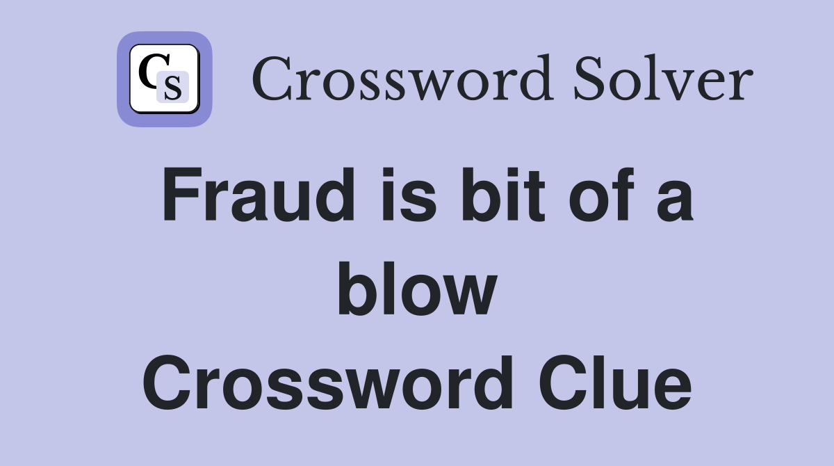 Fraud is bit of a blow Crossword Clue