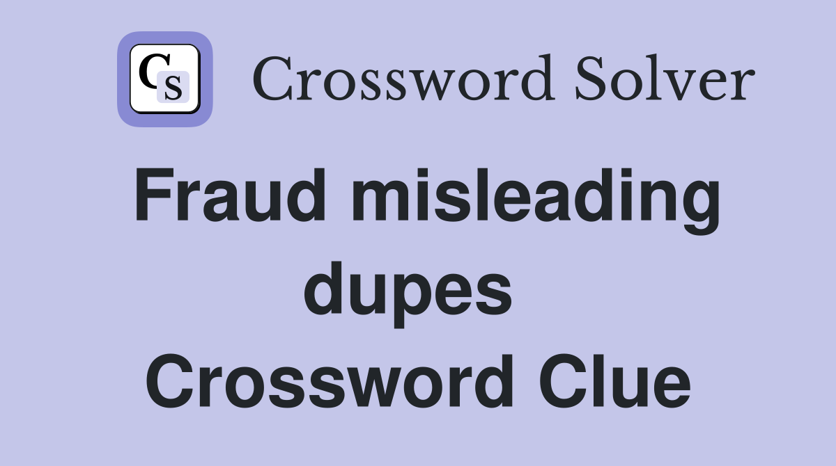 Fraud misleading dupes  Crossword Clue