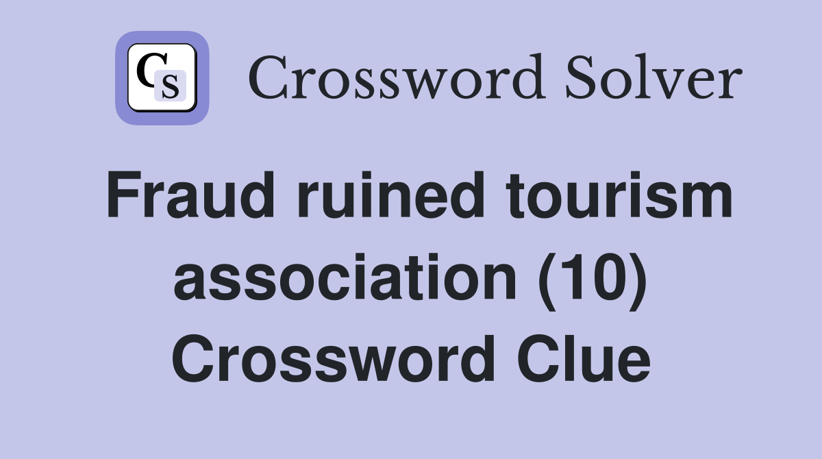 Fraud ruined tourism association (10) Crossword Clue