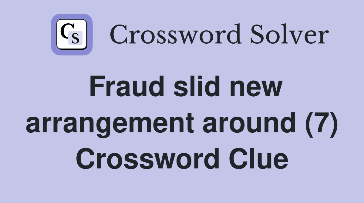 Fraud slid new arrangement around (7) Crossword Clue