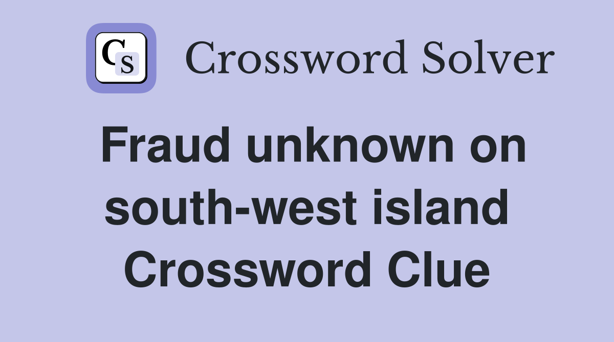 Fraud unknown on south-west island Crossword Clue