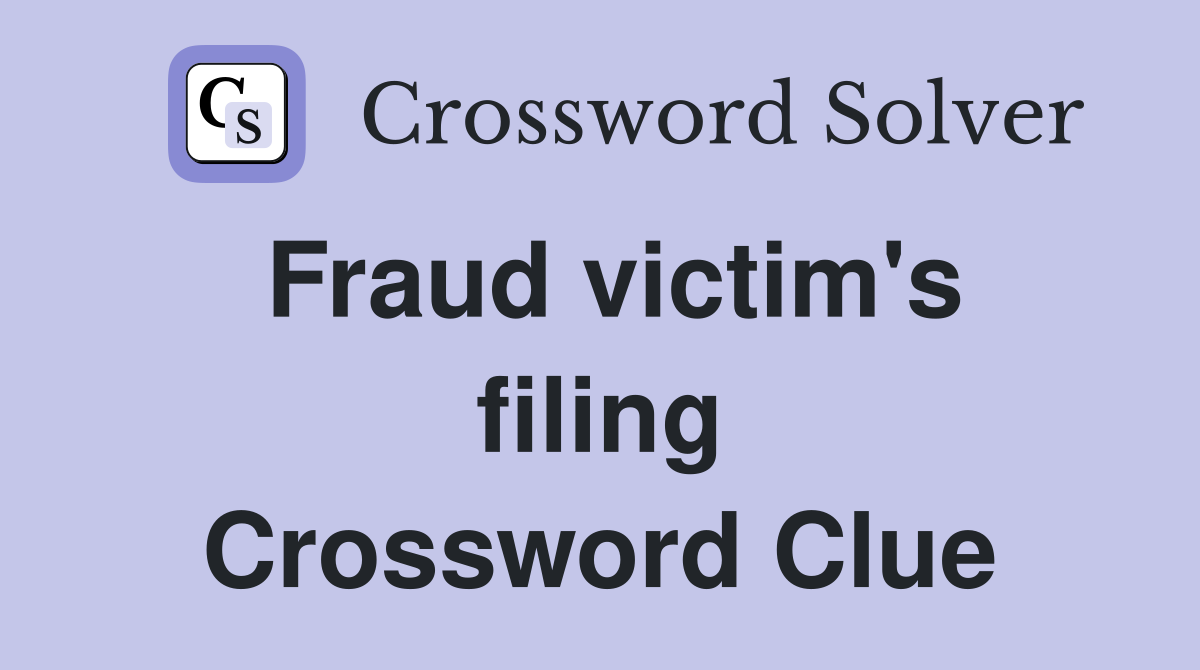 Fraud victim's filing Crossword Clue