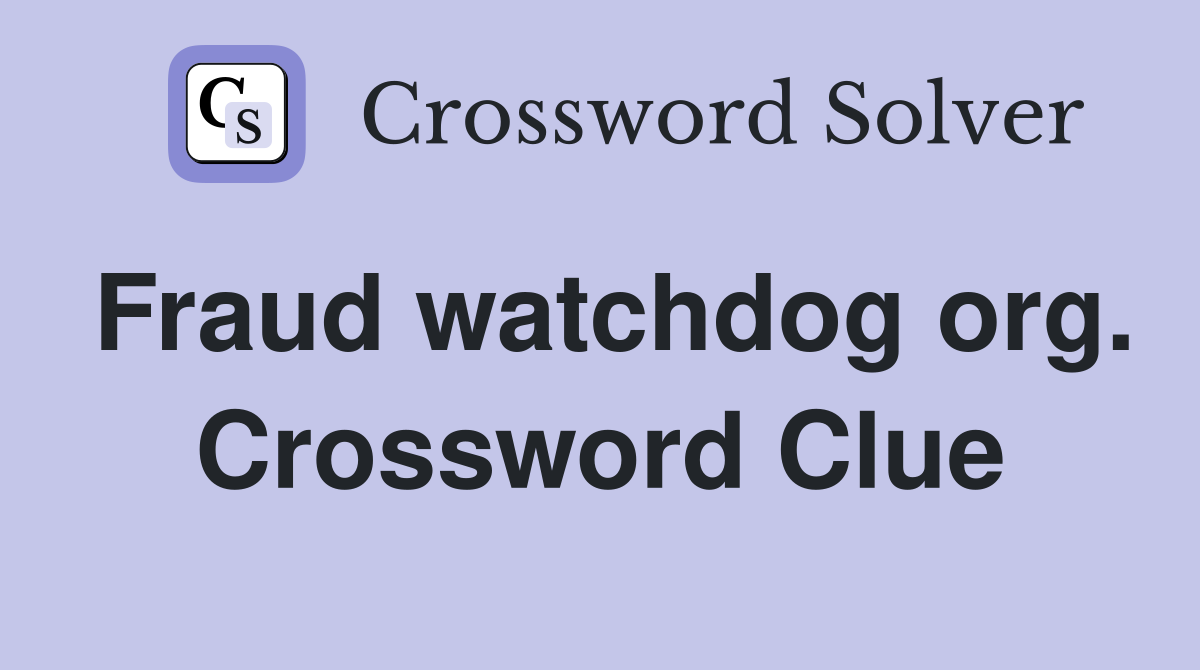 Fraud watchdog org. Crossword Clue