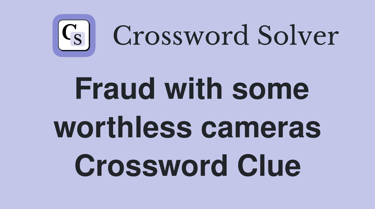 Fraud with some worthless cameras Crossword Clue