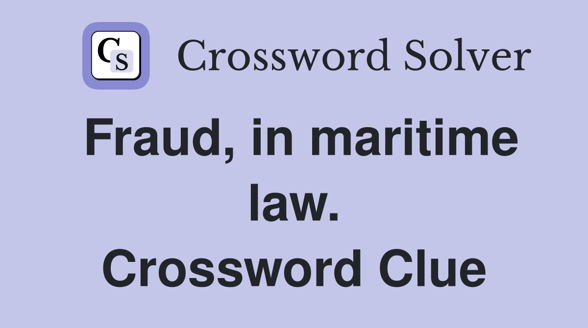 Fraud, in maritime law. Crossword Clue